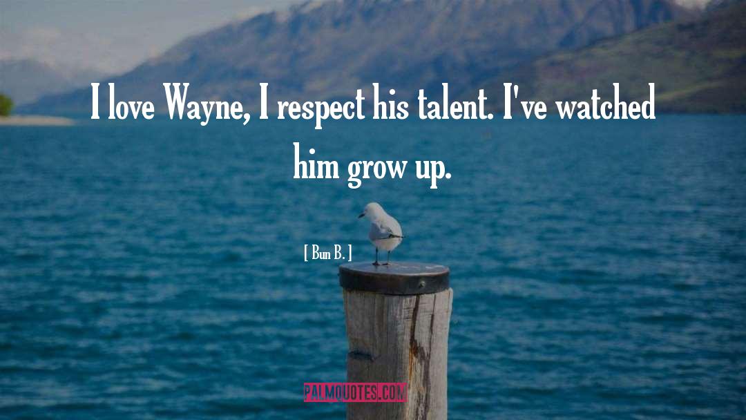 Bun B. Quotes: I love Wayne, I respect