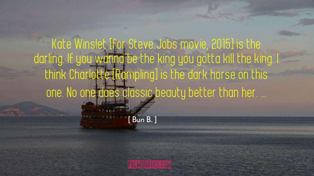 Bun B. Quotes: Kate Winslet [for Steve Jobs