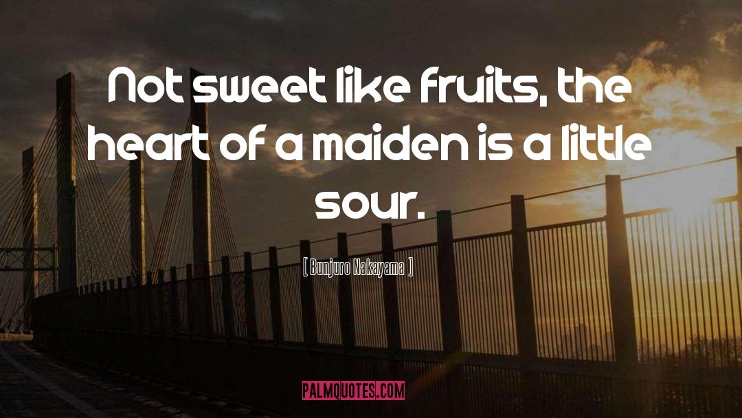 Bunjuro Nakayama Quotes: Not sweet like fruits, the