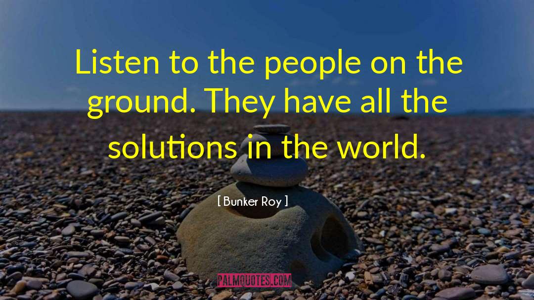 Bunker Roy Quotes: Listen to the people on