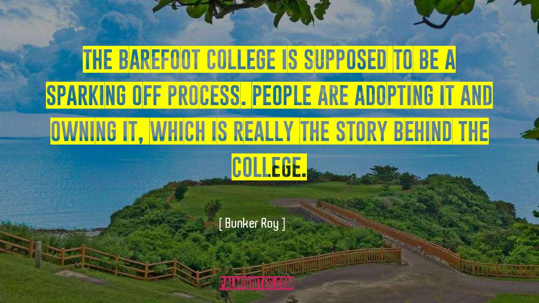 Bunker Roy Quotes: The Barefoot College is supposed