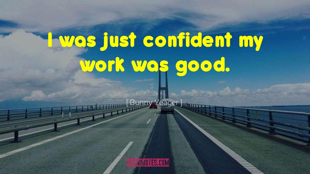 Bunny Yeager Quotes: I was just confident my