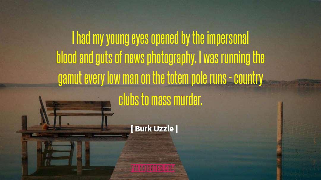 Burk Uzzle Quotes: I had my young eyes