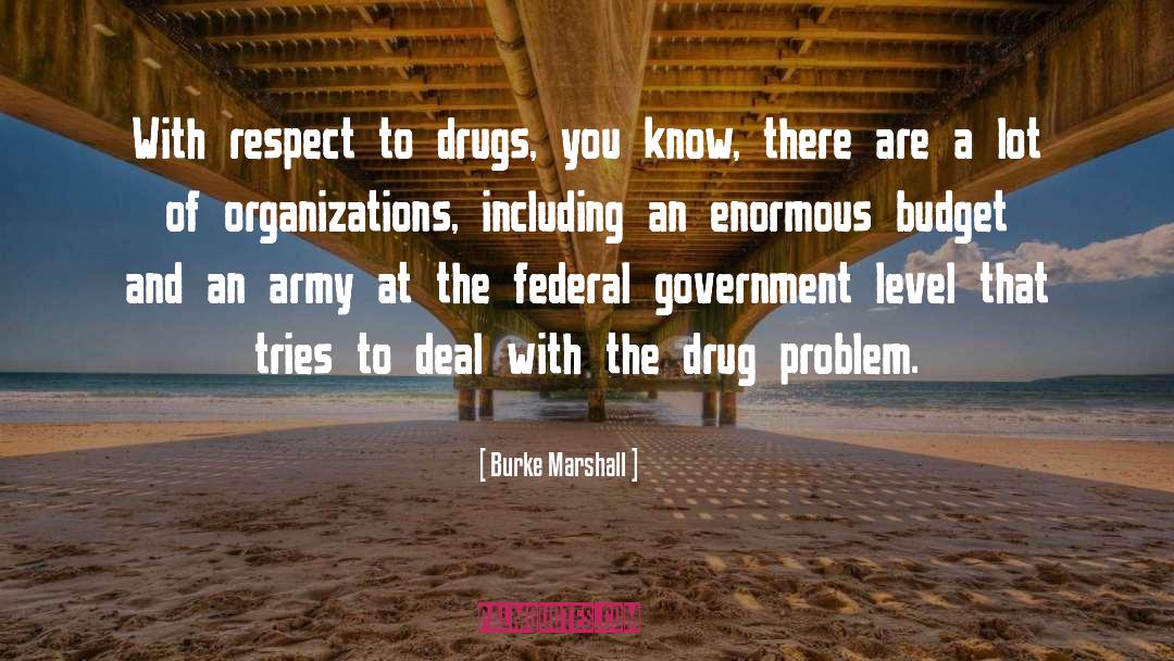 Burke Marshall Quotes: With respect to drugs, you