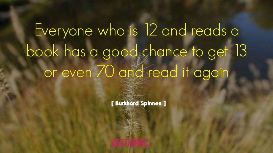 Burkhard Spinnen Quotes: Everyone who is 12 and