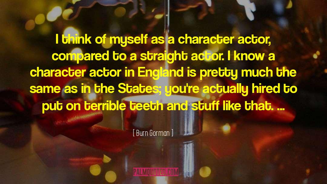 Burn Gorman Quotes: I think of myself as