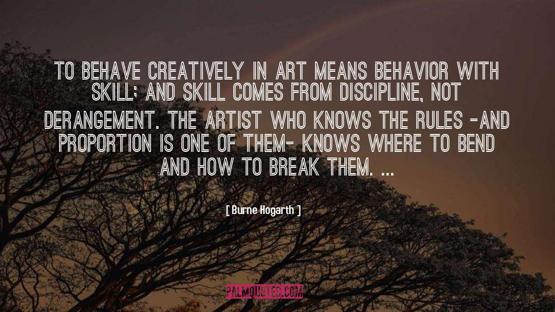 Burne Hogarth Quotes: To behave creatively in art