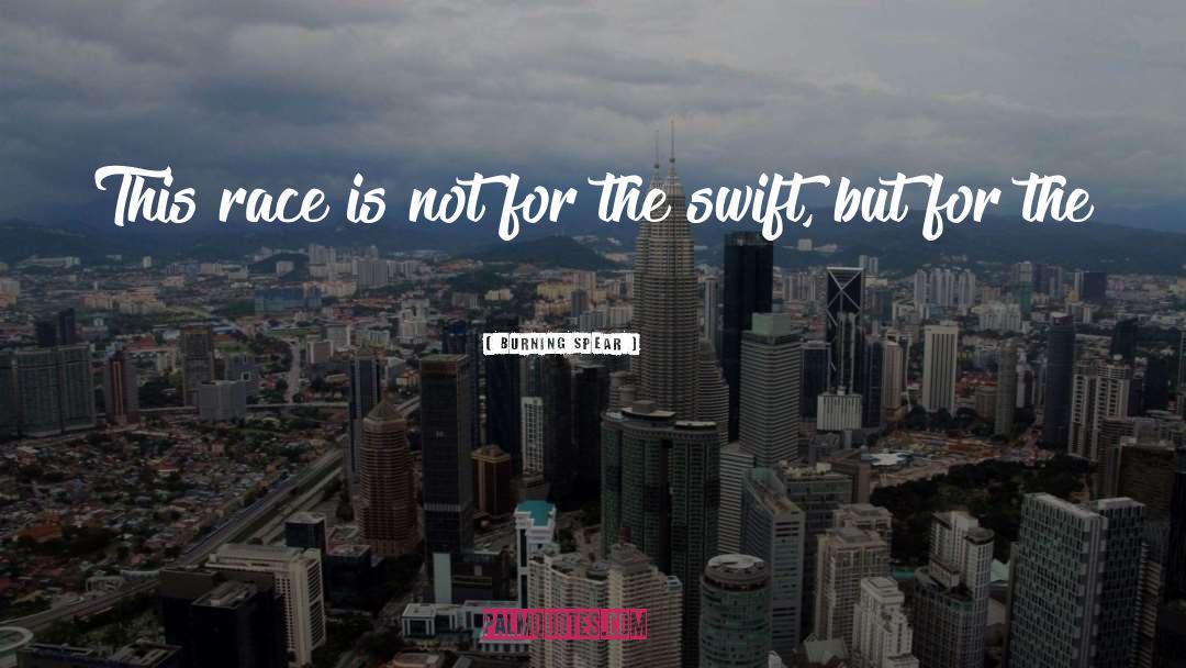 Burning Spear Quotes: This race is not for