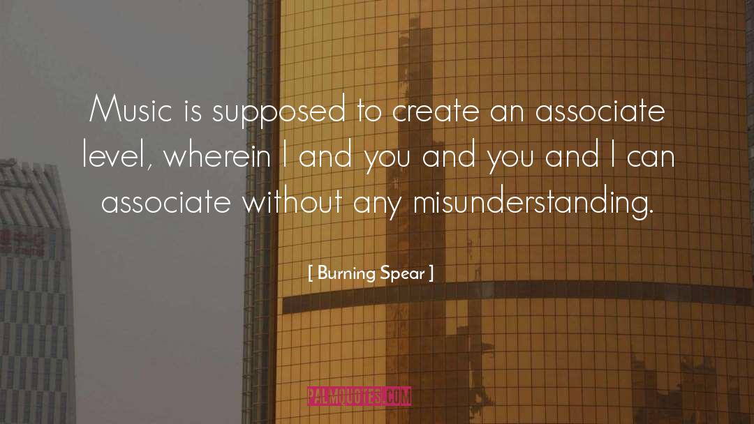 Burning Spear Quotes: Music is supposed to create