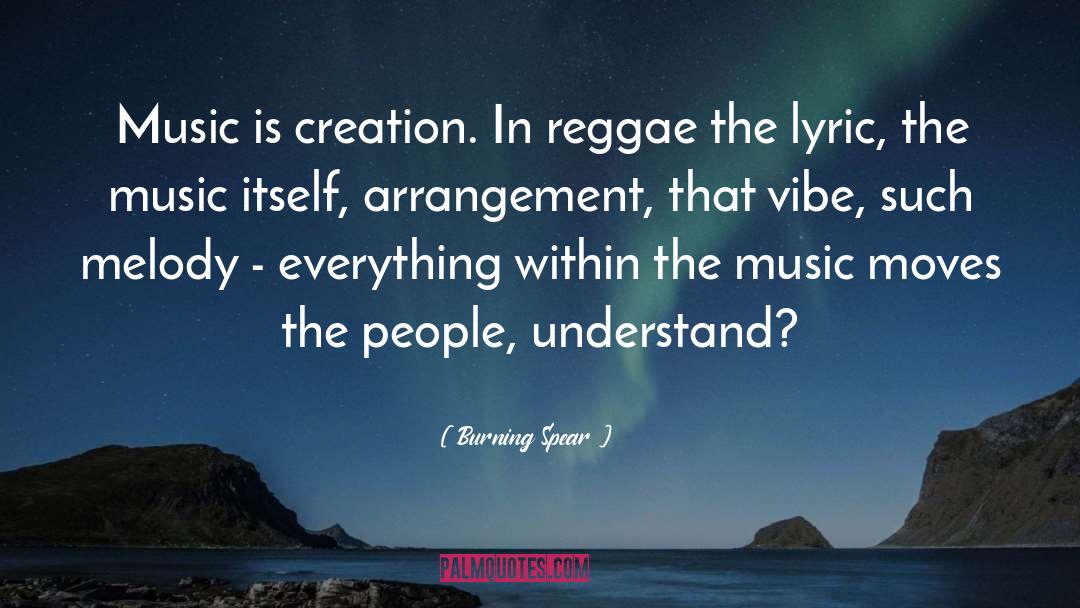 Burning Spear Quotes: Music is creation. In reggae