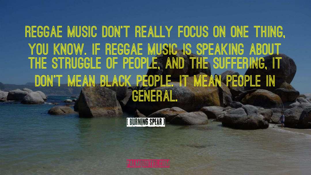 Burning Spear Quotes: Reggae music don't really focus