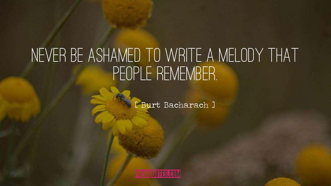 Burt Bacharach Quotes: Never be ashamed to write