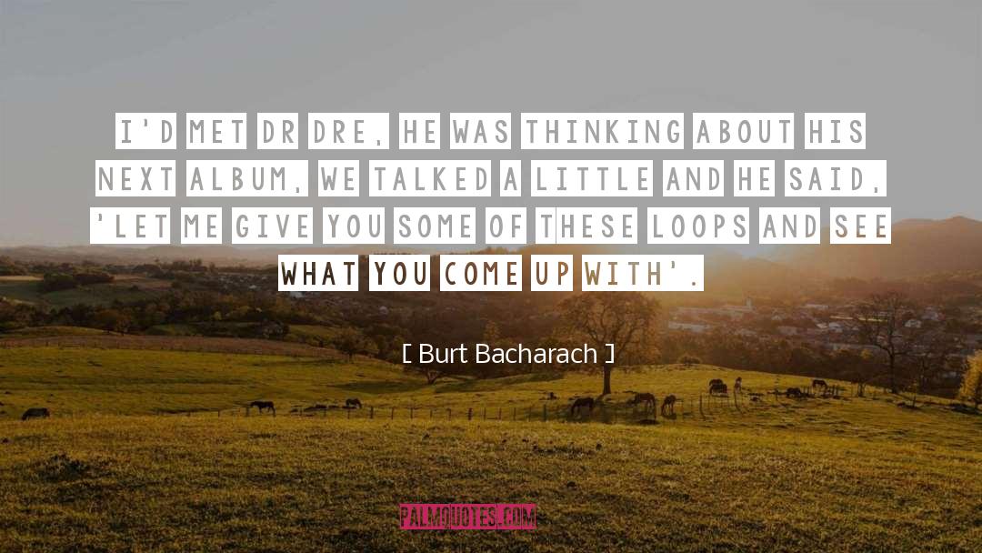 Burt Bacharach Quotes: I'd met Dr Dre, he