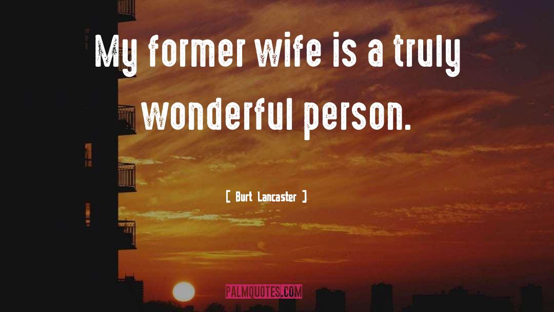 Burt Lancaster Quotes: My former wife is a