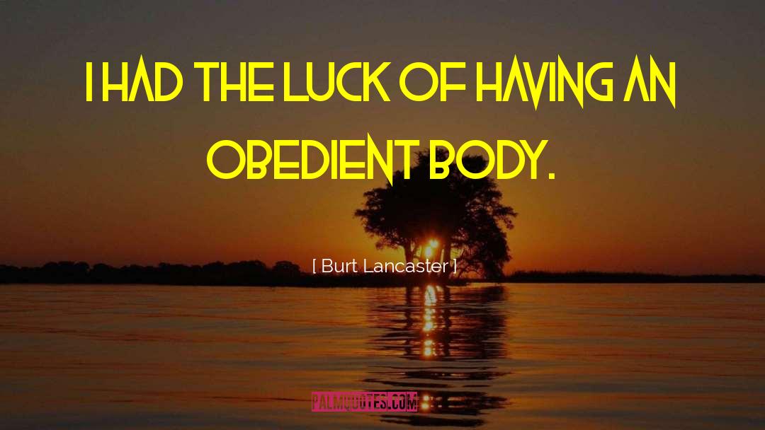 Burt Lancaster Quotes: I had the luck of