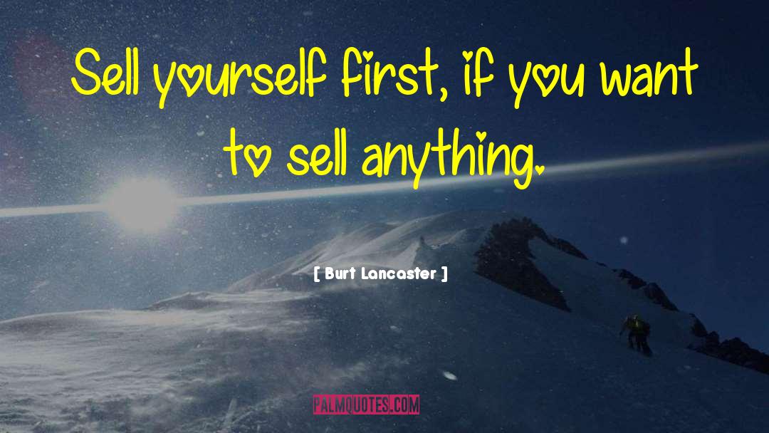 Burt Lancaster Quotes: Sell yourself first, if you