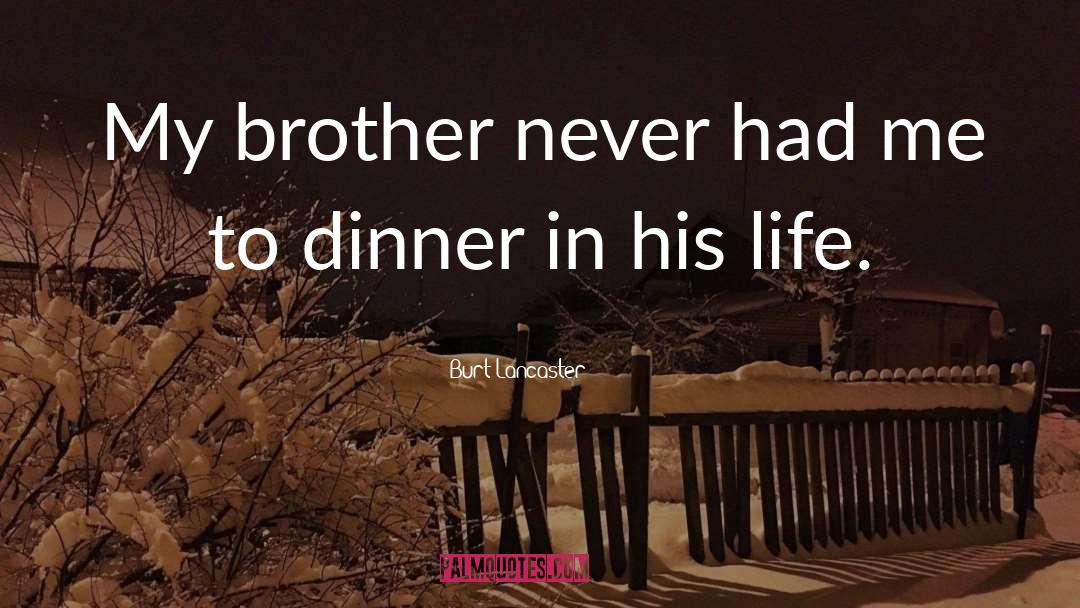 Burt Lancaster Quotes: My brother never had me