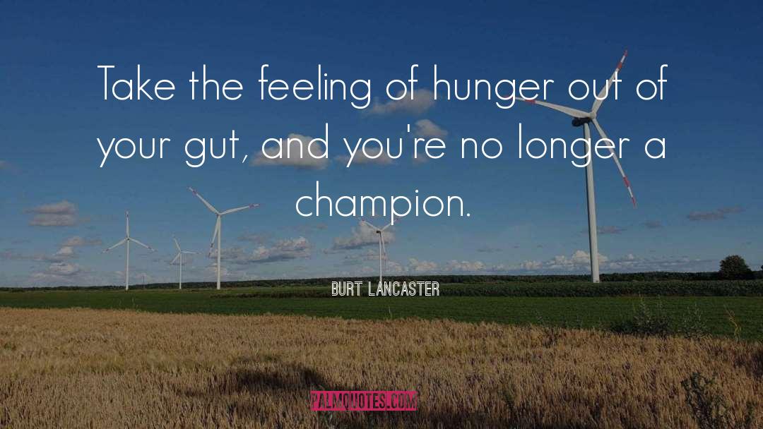 Burt Lancaster Quotes: Take the feeling of hunger