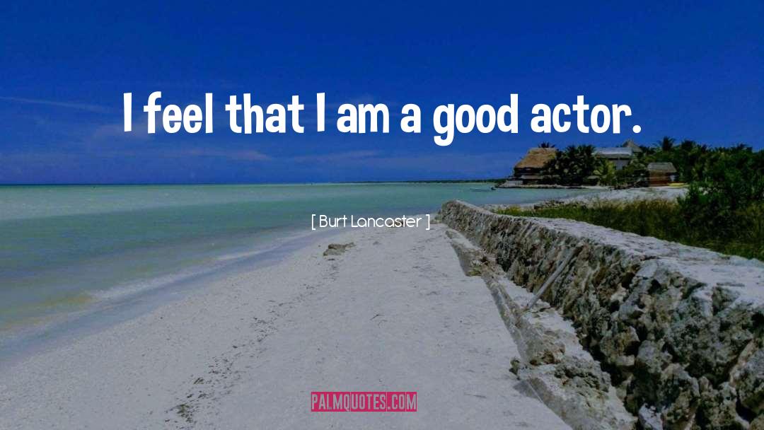 Burt Lancaster Quotes: I feel that I am