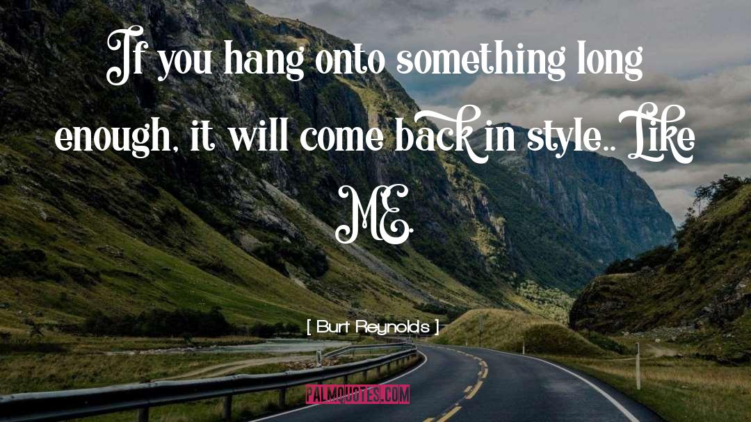 Burt Reynolds Quotes: If you hang onto something