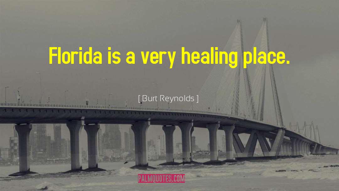 Burt Reynolds Quotes: Florida is a very healing