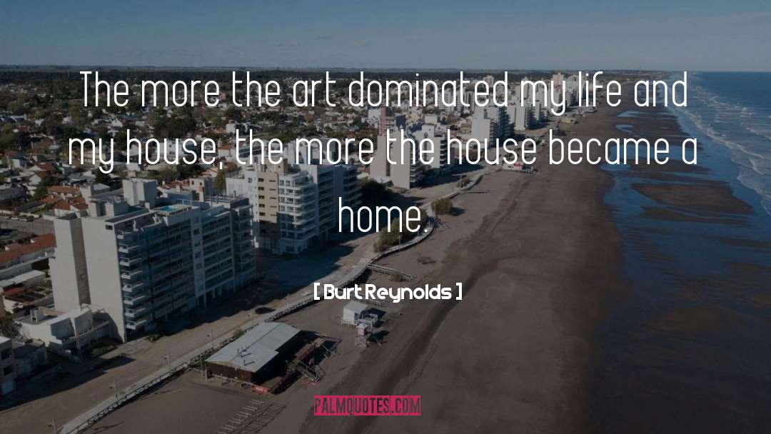 Burt Reynolds Quotes: The more the art dominated