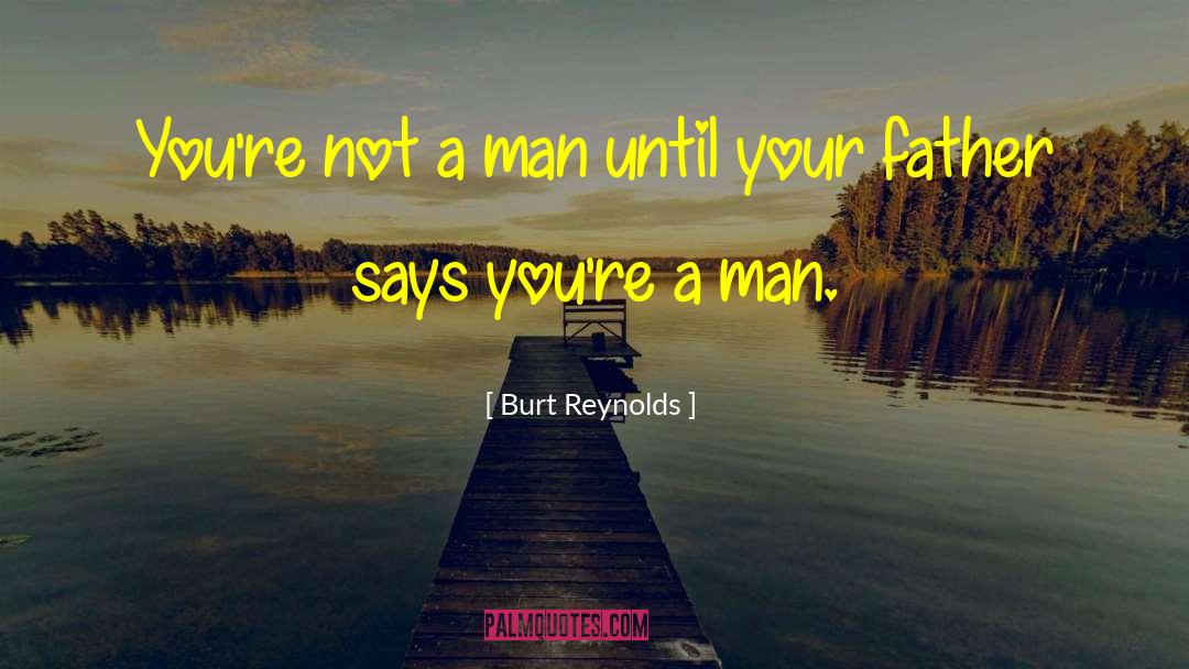 Burt Reynolds Quotes: You're not a man until