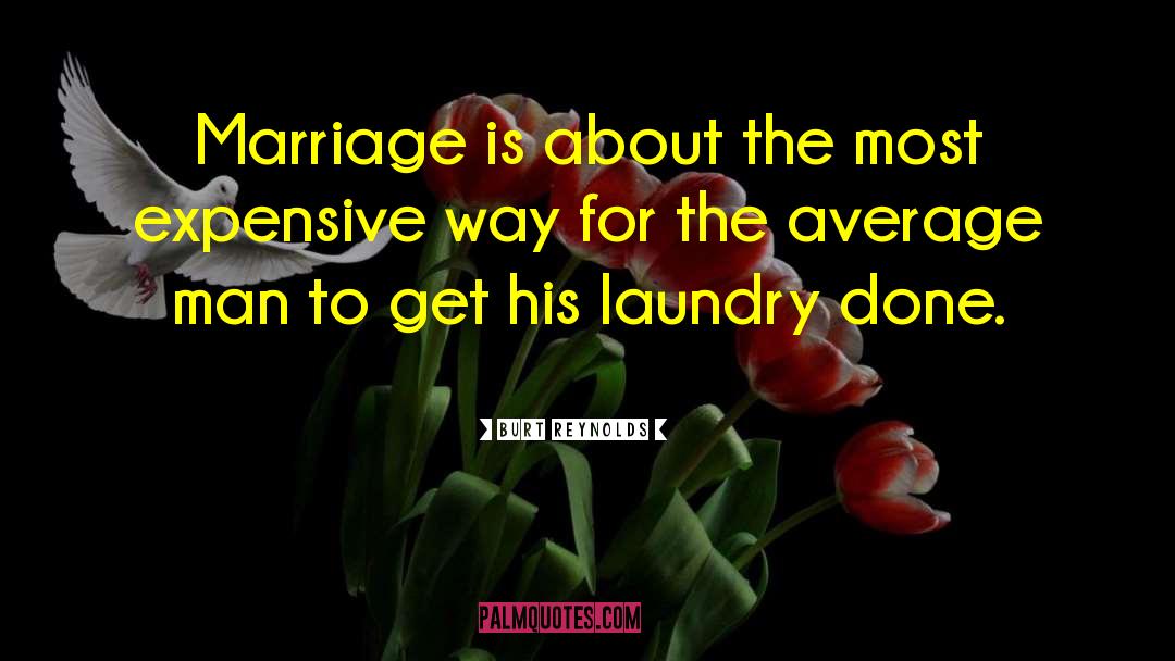 Burt Reynolds Quotes: Marriage is about the most