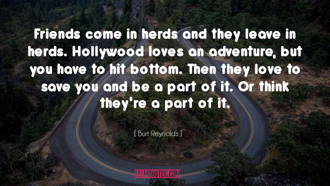 Burt Reynolds Quotes: Friends come in herds and