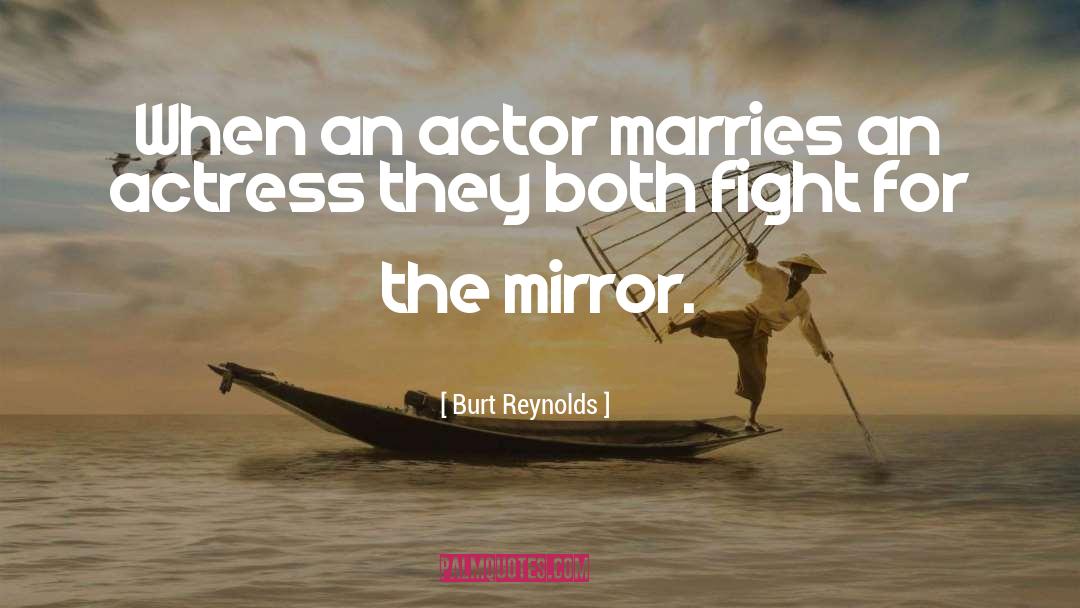 Burt Reynolds Quotes: When an actor marries an