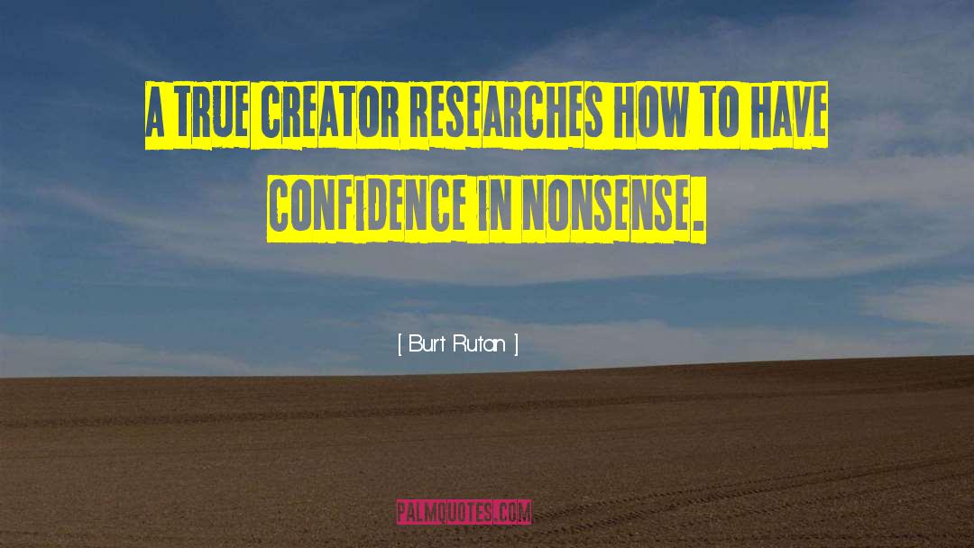 Burt Rutan Quotes: A true creator researches how