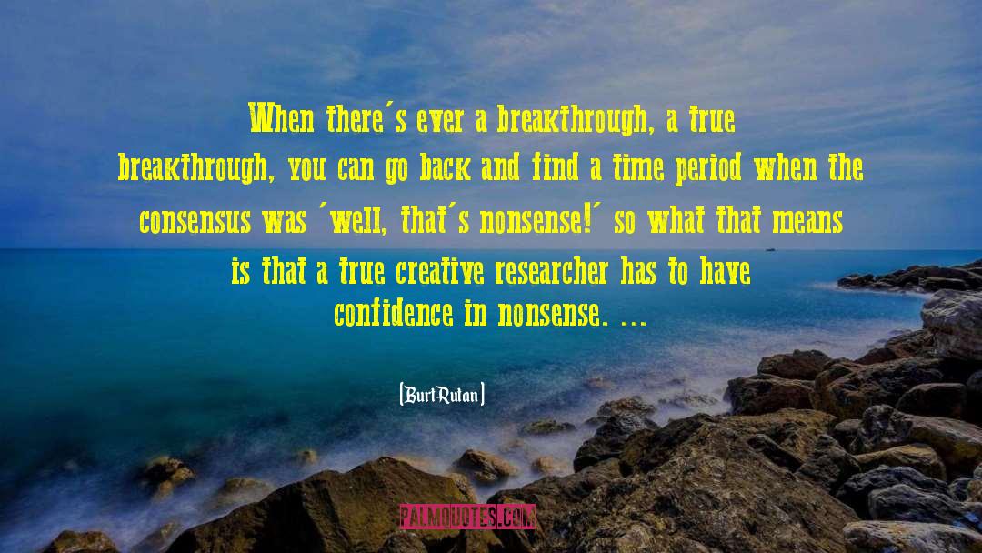 Burt Rutan Quotes: When there's ever a breakthrough,