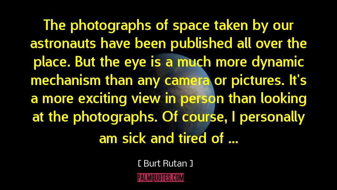 Burt Rutan Quotes: The photographs of space taken