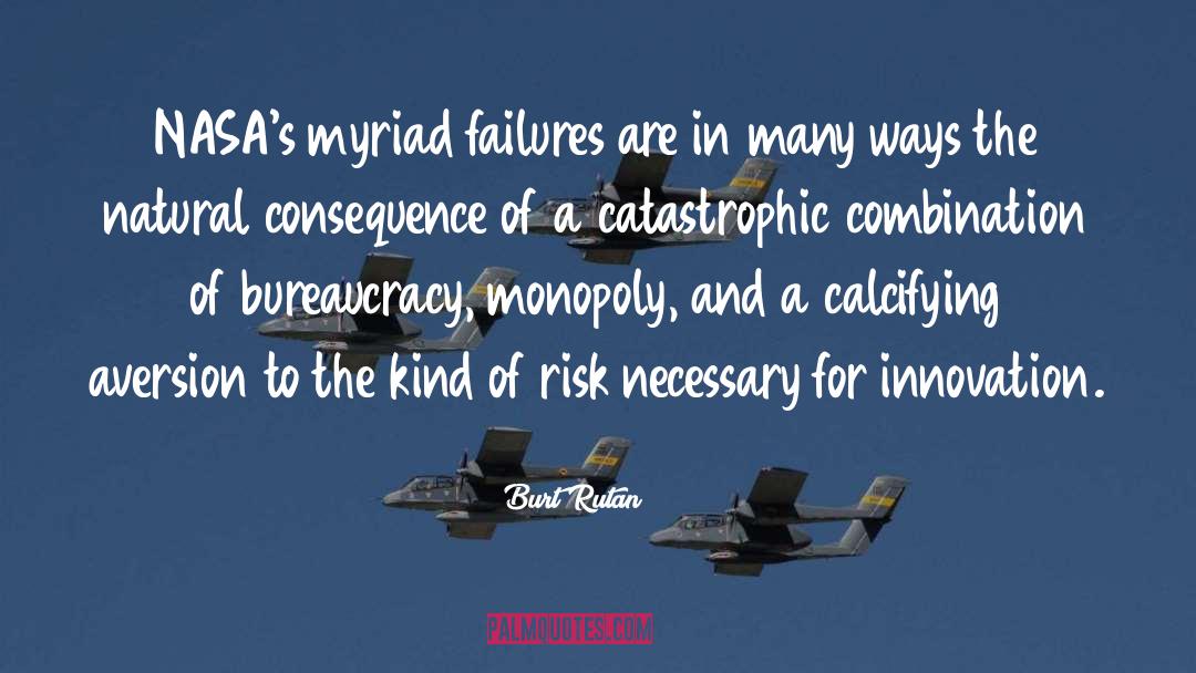 Burt Rutan Quotes: NASA's myriad failures are in