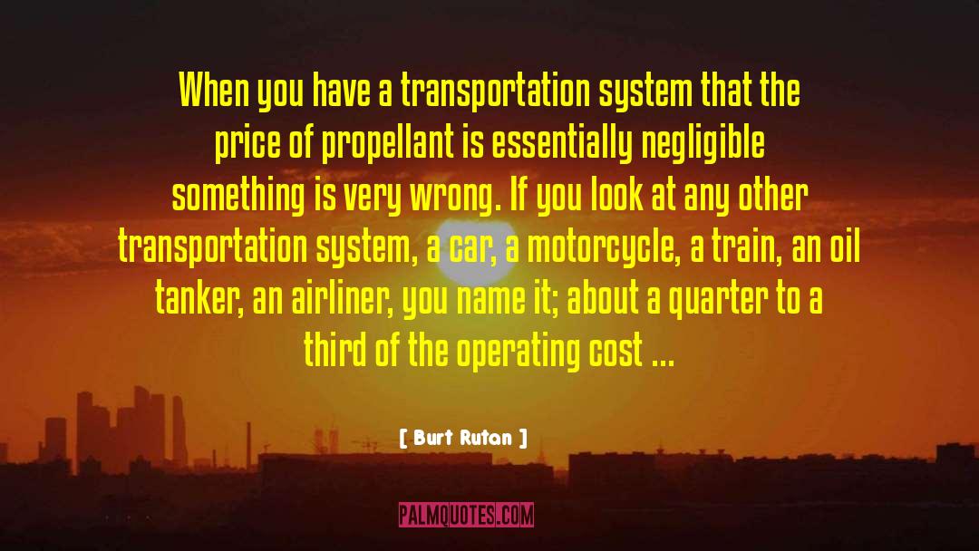 Burt Rutan Quotes: When you have a transportation