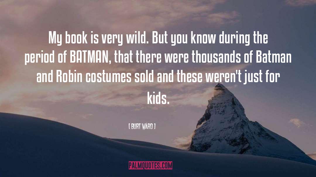 Burt Ward Quotes: My book is very wild.