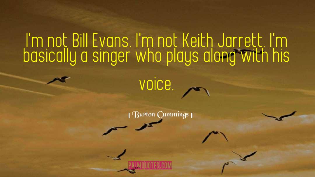 Burton Cummings Quotes: I'm not Bill Evans. I'm