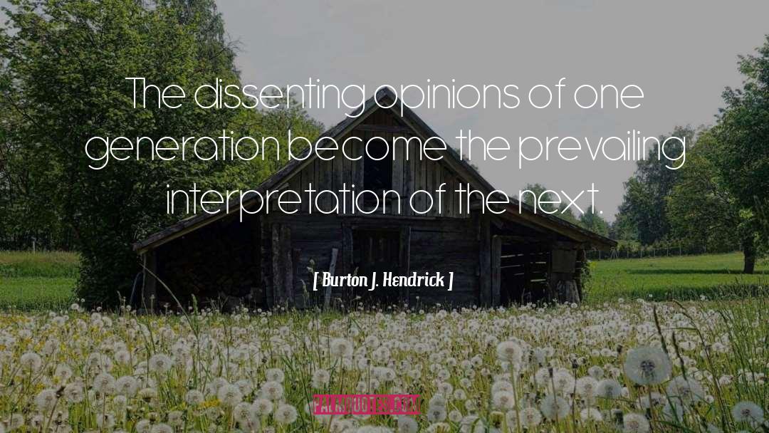 Burton J. Hendrick Quotes: The dissenting opinions of one