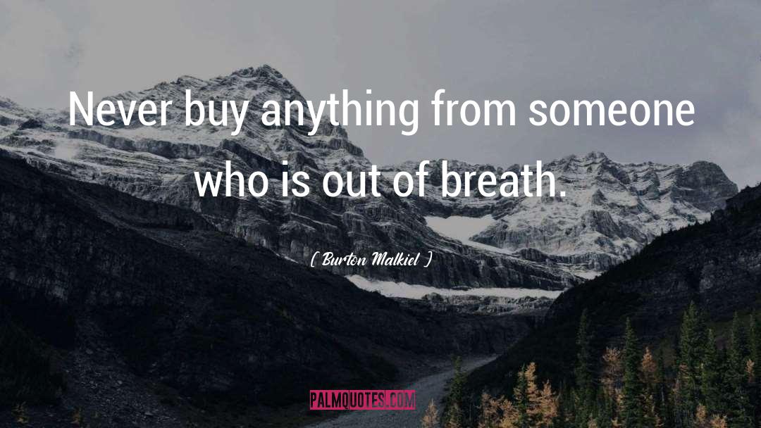 Burton Malkiel Quotes: Never buy anything from someone