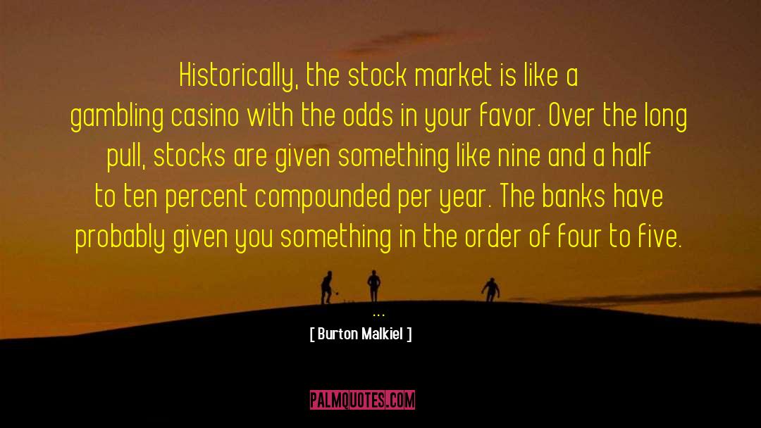 Burton Malkiel Quotes: Historically, the stock market is