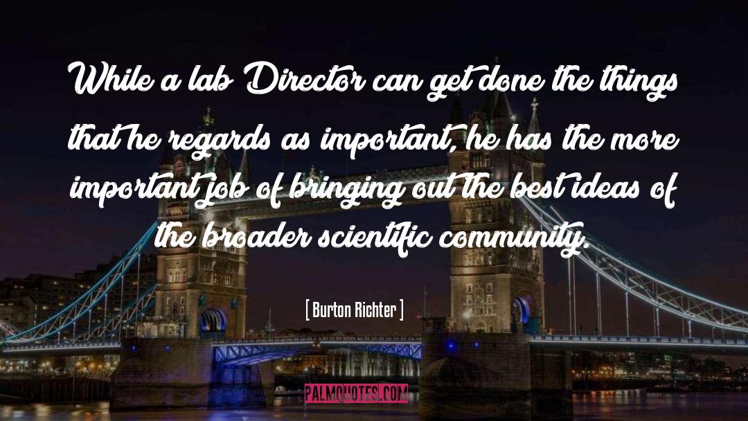 Burton Richter Quotes: While a lab Director can