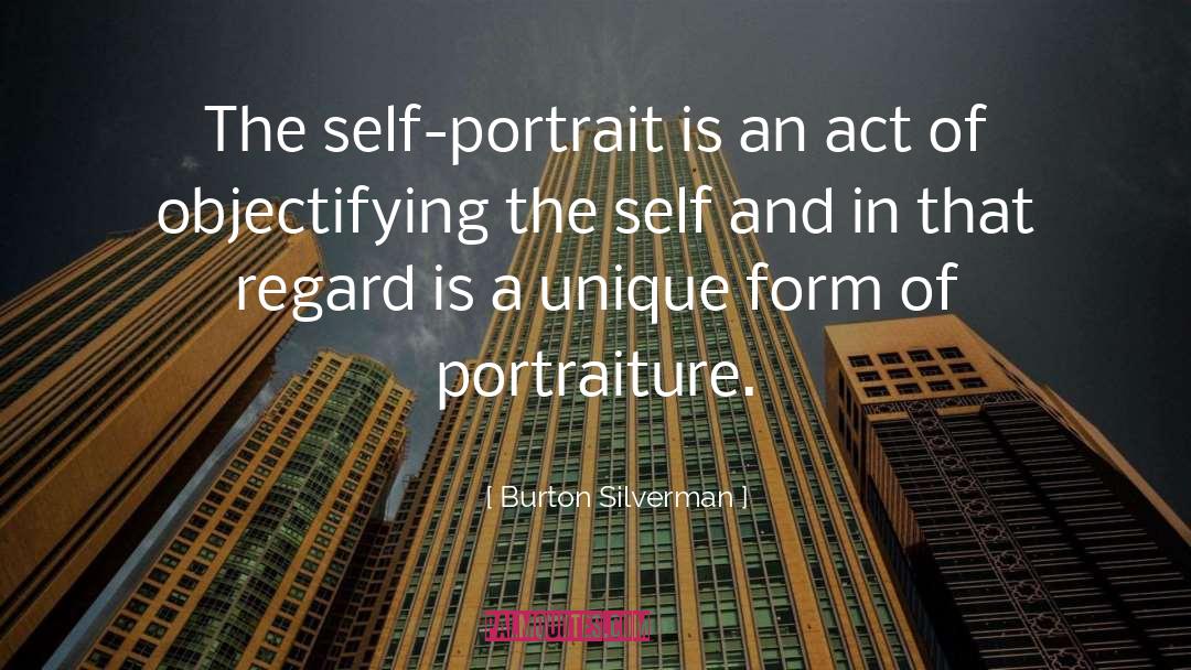 Burton Silverman Quotes: The self-portrait is an act