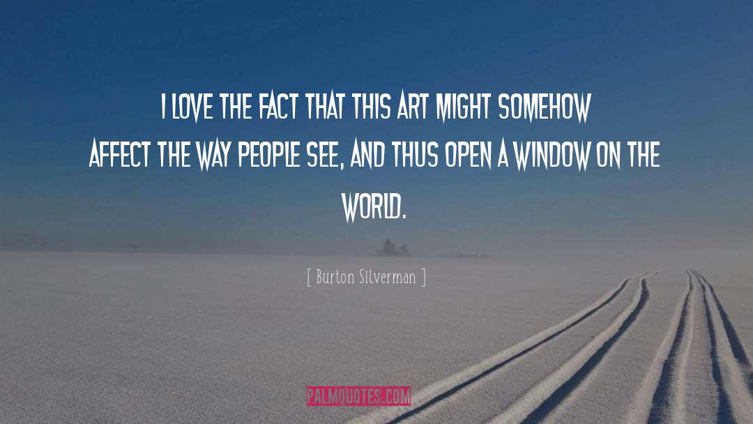 Burton Silverman Quotes: I love the fact that