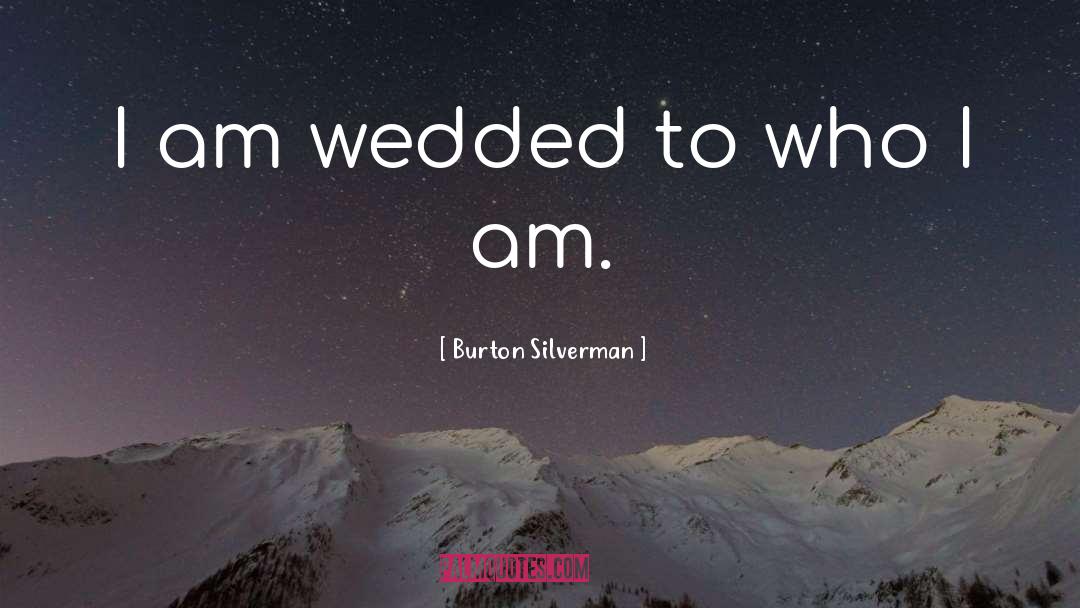 Burton Silverman Quotes: I am wedded to who