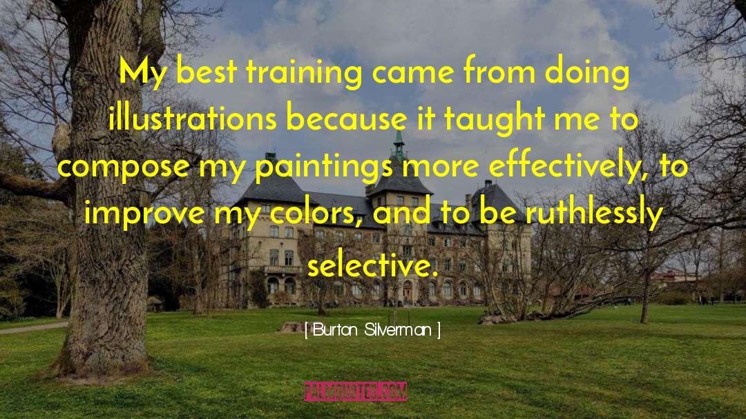 Burton Silverman Quotes: My best training came from