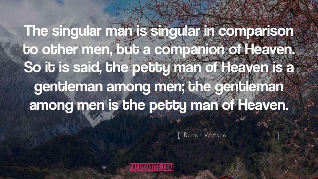 Burton Watson Quotes: The singular man is singular