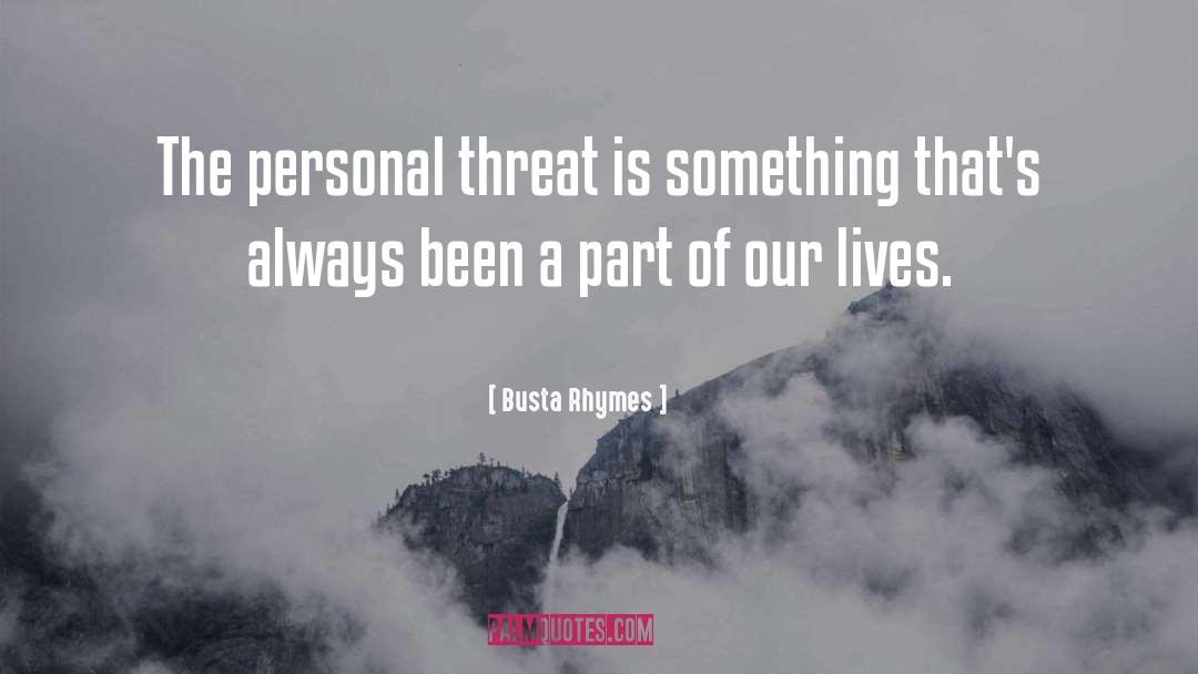 Busta Rhymes Quotes: The personal threat is something