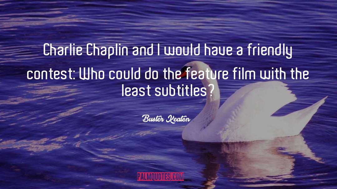 Buster Keaton Quotes: Charlie Chaplin and I would