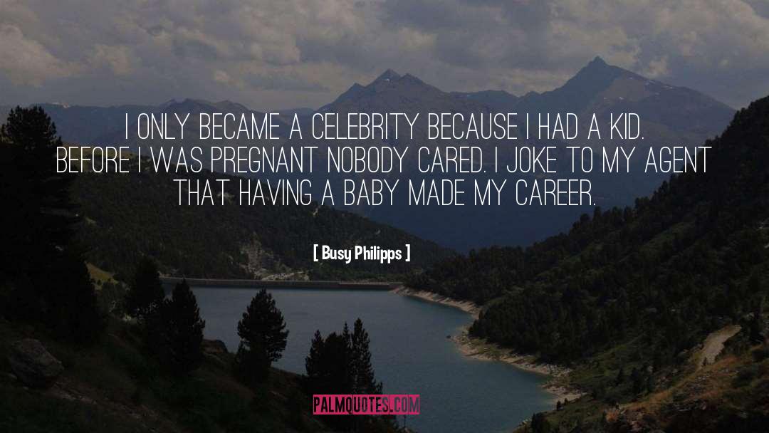 Busy Philipps Quotes: I only became a celebrity