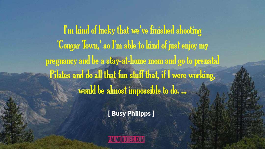 Busy Philipps Quotes: I'm kind of lucky that